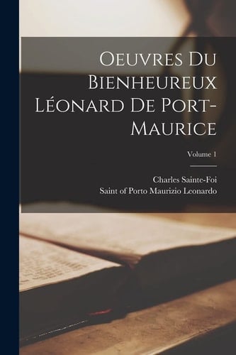 Oeuvres du bienheureux Léonard de Port-Maurice; Volume 1