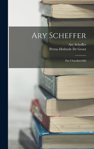 Ary Scheffer Ein Charakterbild