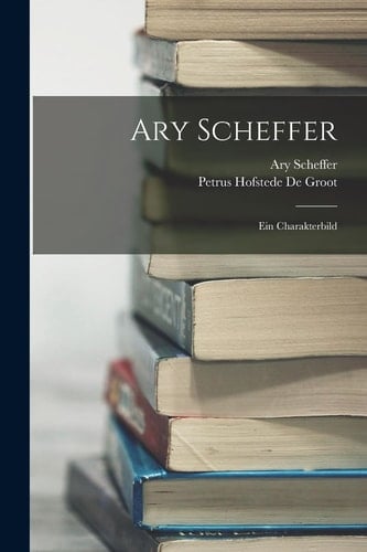 Ary Scheffer Ein Charakterbild