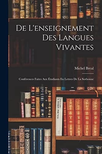 De L'enseignement Des Langues Vivantes Conférences Faites Aux Étudiants En Lettres De La Sorbonne