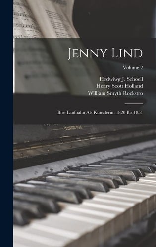 Jenny Lind Ihre Laufbahn Als Künstlerin. 1820 Bis 1851; Volume 2