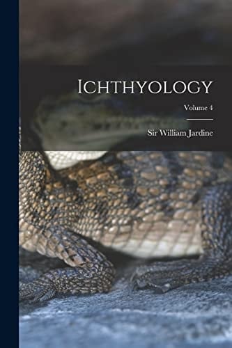 Ichthyology; Volume 4