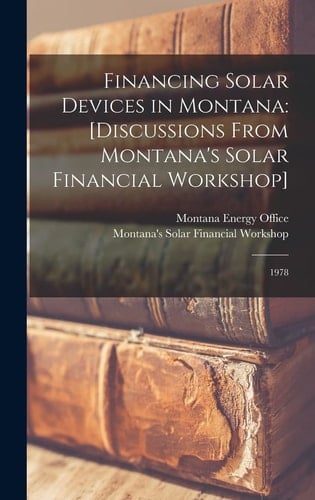 Financing Solar Devices in Montana [discussions From Montana's Solar Financial Workshop]: 1978