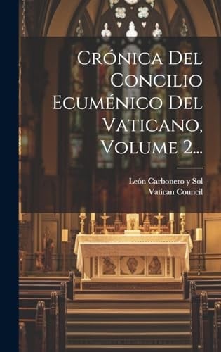Crónica Del Concilio Ecuménico Del Vaticano, Volume 2...