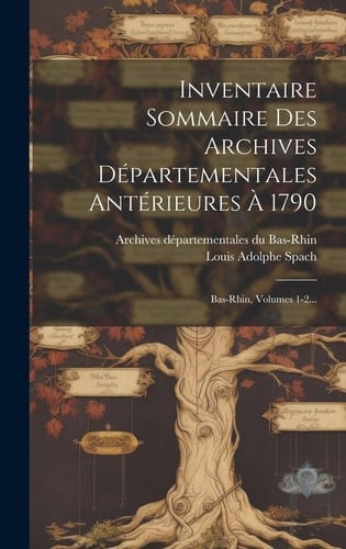 Inventaire Sommaire Des Archives Départementales Antérieures À 1790 Bas-rhin, Volumes 1-2...