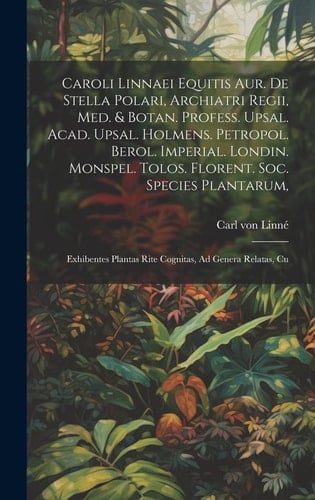 Caroli Linnaei Equitis Aur. De Stella Polari, Archiatri Regii, Med. & Botan. Profess. Upsal. Acad. Upsal. Holmens. Petropol. Berol. Imperial. Londin.
