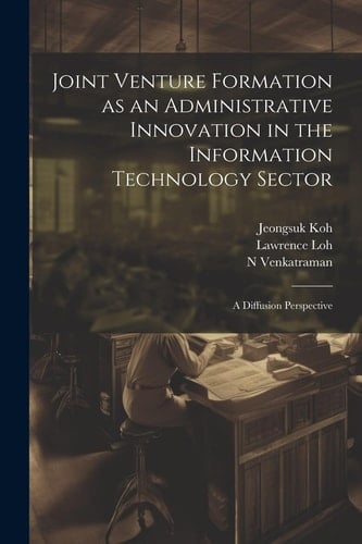 Joint Venture Formation as an Administrative Innovation in the Information Technology Sector A Diffusion Perspective