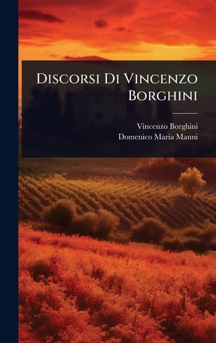 Discorsi [dell' origine di Firenze] di Vincenzo Borghini