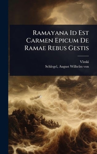 Ramayana Id Est Carmen Epicum De Ramae Rebus Gestis