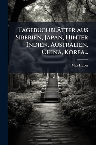Tagebuchblätter Aus Siberien, Japan, Hinter Indien, Australien, China, Korea...