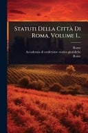 Statuti Della Città Di Roma, Volume 1...