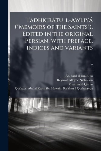 Tadhkiratu 'l-Awliyà ( Memoirs of the Saints ). Edited in the Original Persian, with Preface, Indices and Variants