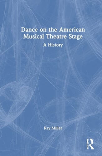 Dance on the American Musical Theatre Stage A History