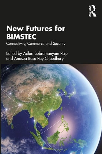 New Futures for BIMSTEC Connectivity, Commerce and Security