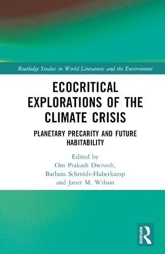 Ecocritical Explorations of the Climate Crisis Planetary Precarity and Future Habitability
