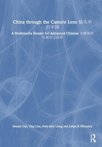 China Through the Camera Lens A Multimedia Reader for Advanced Chinese
