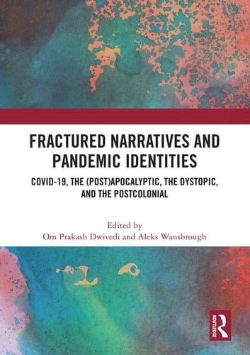 Fractured Narratives and Pandemic Identities COVID-19, the (post)apocalyptic, the Dystopic, and the Postcolonial