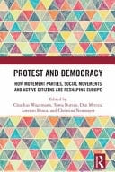 Protest and Democracy - How Movement Parties, Social Movements and Active Citizens are Reshaping Europe