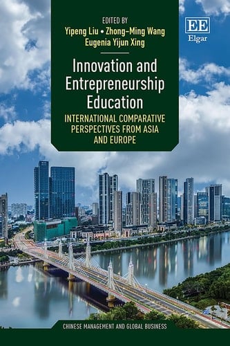 Innovation and Entrepreneurship Education: International Comparative Perspectives from Asia and Europe (Chinese Management and Global Business series)