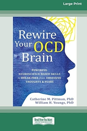 Rewire Your OCD Brain Powerful Neuroscience-Based Skills to Break Free from Obsessive Thoughts and Fears [Large Print 16 Pt Edition]
