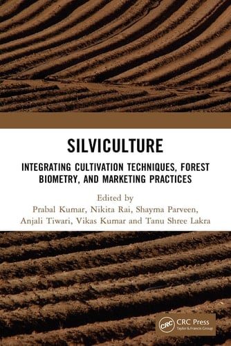 Silviculture - Integrating Cultivation Techniques, Forest Biometry, and Marketing Practices