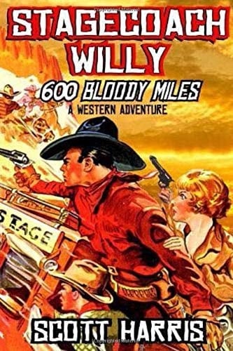 Stagecoach Willy: 600 Bloody Miles: A Classic Western Adventure (The Stagecoach Willy Western Adventure Series)