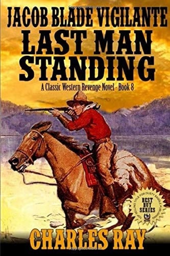 Jacob Blade: Vigilante: the Last Man Standing From Outlaws to High Plains Riders of the West: a Classic Western Revenge Novel