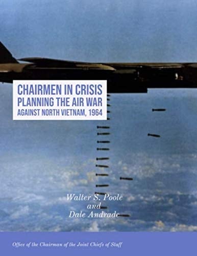 Chairmen in Crisis Planning the Air War against North Vietnam, 1964