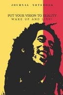 Journal Notebook - Put Your Vision to Reality Wake Up and Live Bob Marley Quotes