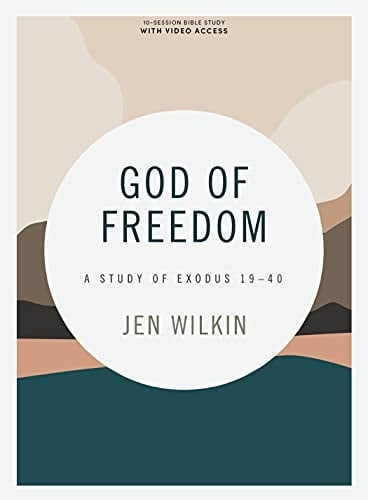 God of Freedom - Bible Study Book with Video Access A Study of Exodus 19-40