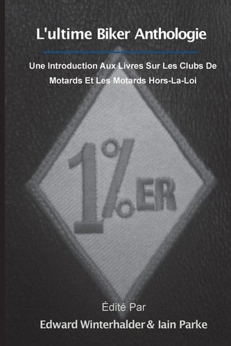 L'ultime Anthologie Biker Une Introduction Aux Livres Sur Les Clubs De Motards Et Les Motards Hors-La-Loi