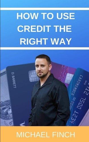 How to Use Credit the RIGHT Way Everything You Wish You Were Taught about Credit