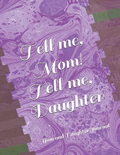 Tell Me, Mom! Tell Me, Daughter! Mom and Daughter Journal