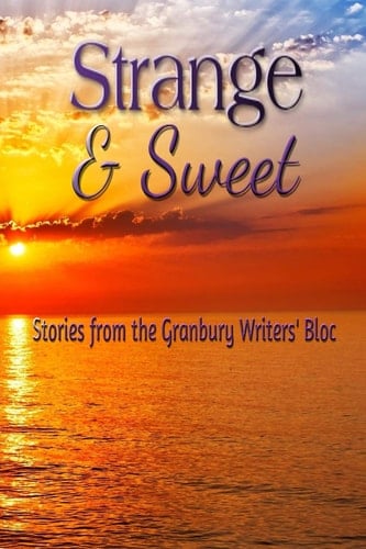 Strange & Sweet Stories from the Granbury Writers' Bloc