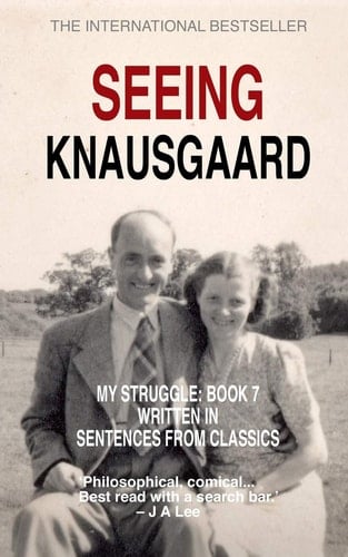 Seeing Knausgaard My Struggle: Book 7 Written in Sentences from Classics