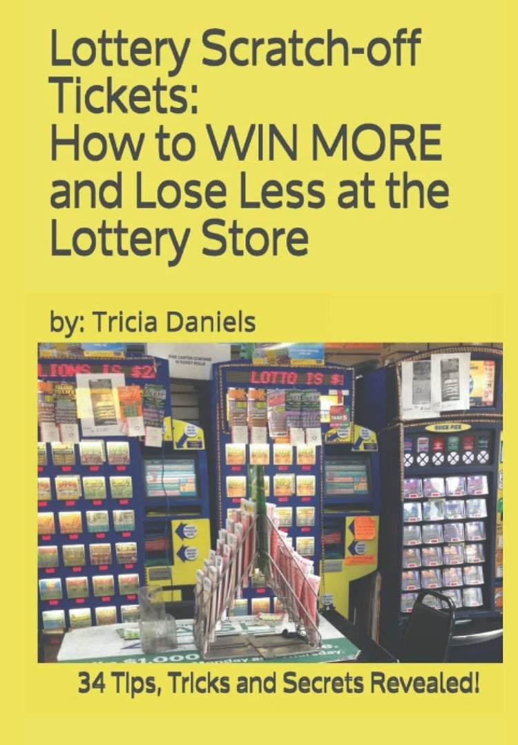 Lottery Scratch-Off Tickets How to WIN MORE and Lose Less at the Lottery Store (2019 Edition): 34 Tips, Tricks and Secrets Revealed!