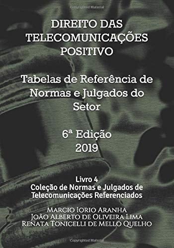 Direito das Telecomunicações Positivo: Tabelas de Referência de Normas e Julgados do Setor: Livro 4 da Coleção de Normas e Julgados de Telecomunicações Referenciados (Portuguese Edition)