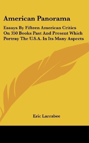 American Panorama Essays by Fifteen American Critics on 350 Books Past and Present Which Portray the U.S.A. in Its Many Aspects