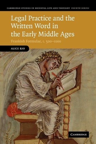 Legal Practice and the Written Word in the Early Middle Ages Frankish Formulae, c.500-1000
