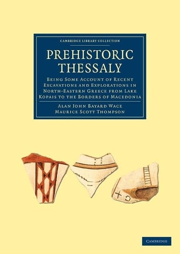 Prehistoric Thessaly Being some Account of Recent Excavations and Explorations in North-Eastern Greece from Lake Kopais to the Borders of Macedonia