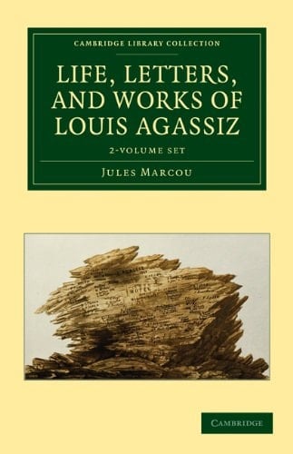 Life, Letters, and Works of Louis Agassiz 2 Volume Set (Cambridge Library Collection - Earth Science)