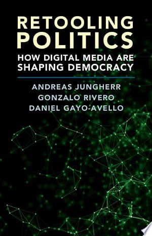 Retooling Politics How Digital Media Are Shaping Democracy