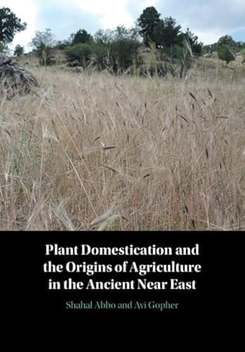 Plant Domestication and the Origins of Agriculture in the Neolithic Near East