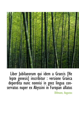 Liber Jubilaeorum qui idem a Graecis [He lepte genesis] inscribitur : versione Graeca deperdita nunc