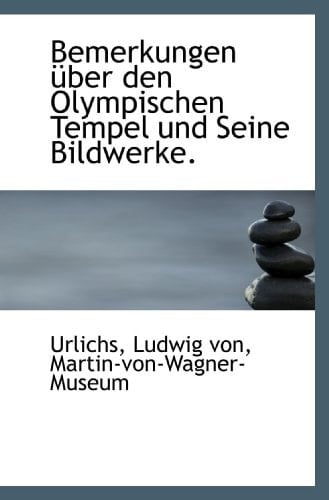 Bemerkungen über den Olympischen Tempel und Seine Bildwerke. (German Edition)