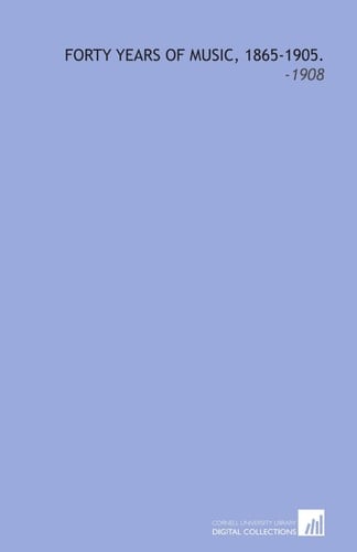 Forty Years of Music, 1865-1905.: -1908