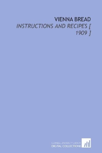 Vienna Bread: Instructions and Recipes [ 1909 ]