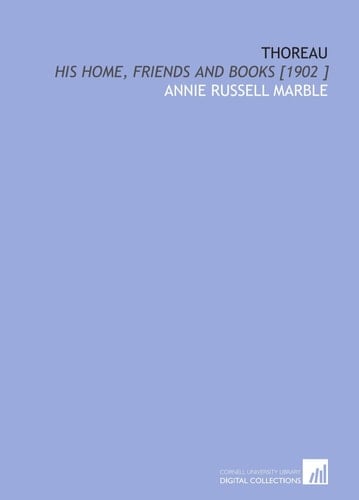 Thoreau: His Home, Friends and Books [1902 ]