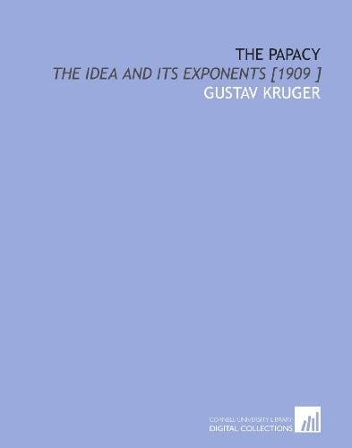 The Papacy: The Idea and Its Exponents [1909 ]