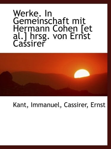 Werke. In Gemeinschaft mit Hermann Cohen [et al.] hrsg. von Ernst Cassirer (German Edition)